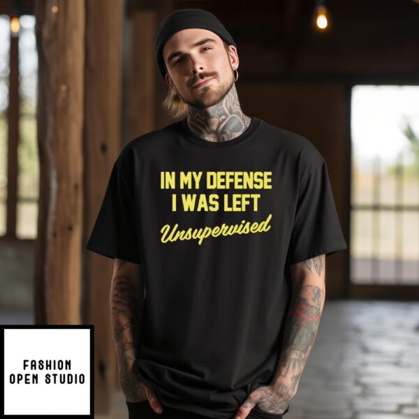 Steve Lehto Wearing In My Defense I Was Left Unsupervised T-Shirt