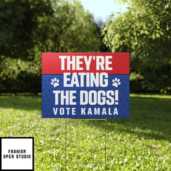 They’re Eating The Dogs Vote Kamala Yard Sign