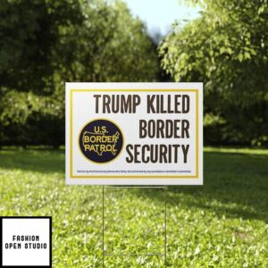 Trump Killed Border Security Yard Sign