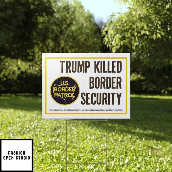 Trump Killed Border Security Yard Sign