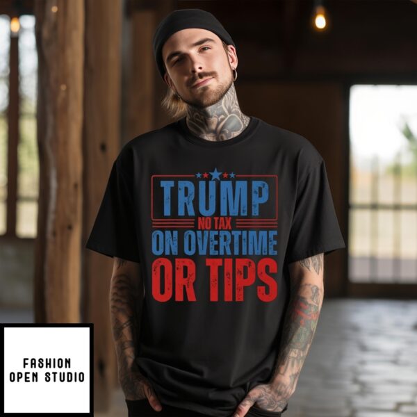 Trump No Tax On Overtime Or Tips T-Shirt