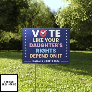 Vote Like Your Daughter’s Rights Depend On It Kamala Harris 2024 Yard Sign