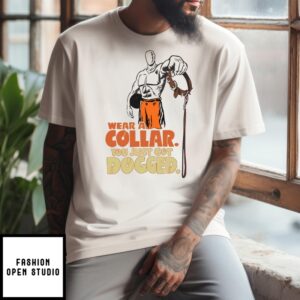 Wear A Collar T-Shirt You Just Got Dogged