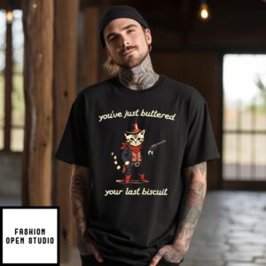 Western Cat Cowboy You’ve Just Buttered Your Last Biscuit T-Shirt