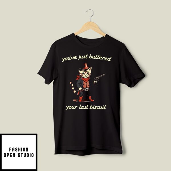 Western Cat Cowboy You’ve Just Buttered Your Last Biscuit T-Shirt