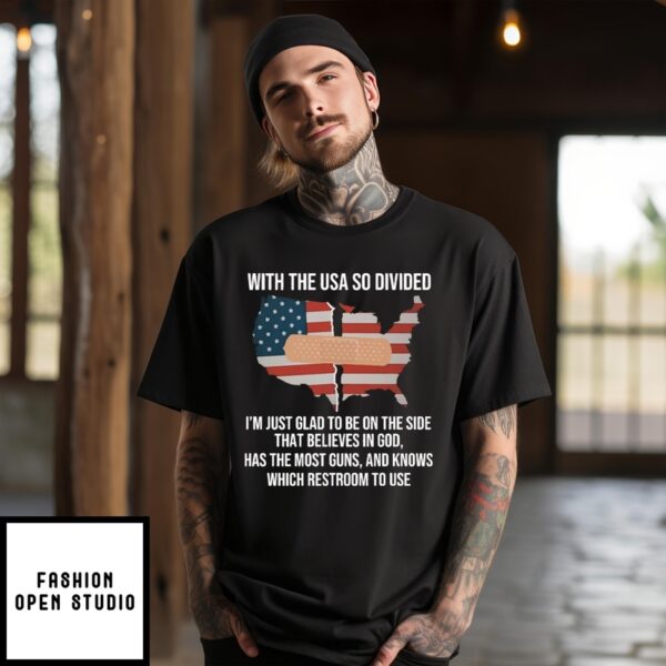 With The Usa So Divided I’m Just Glad To Be On The Side That Believes In God T-Shirt