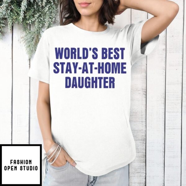 World’s Best Stay At Home Daughter T-Shirt