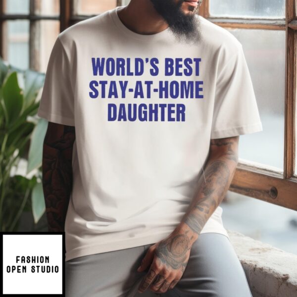 World’s Best Stay At Home Daughter T-Shirt