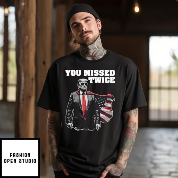 You Missed Twice Trump T-Shirt