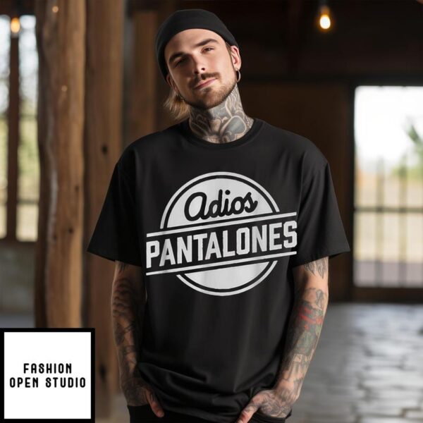 Adios Pantalones T-Shirt