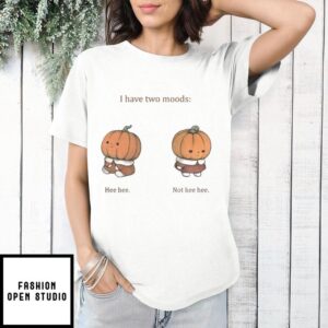 Baby Pumpkin I Have Two Moods Hee hee Not Hee Hee Halloween 2024 T-Shirt