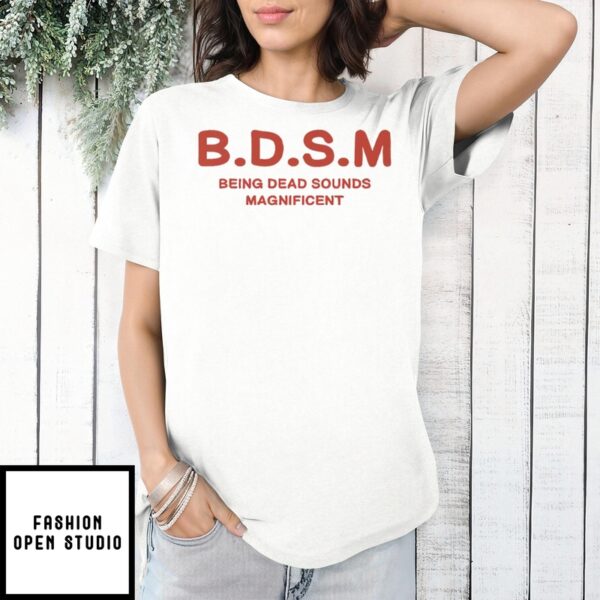 Bdsm Being Dead Sounds Magnificent T-Shirt