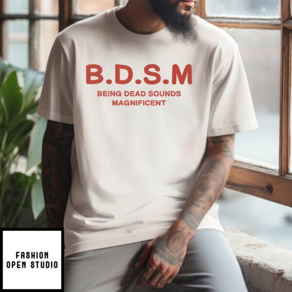 Bdsm Being Dead Sounds Magnificent T-Shirt