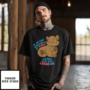 Bear If You Can’T Handle Me At My Worst I’M Sorry Please Don’T Leave Me T-Shirt