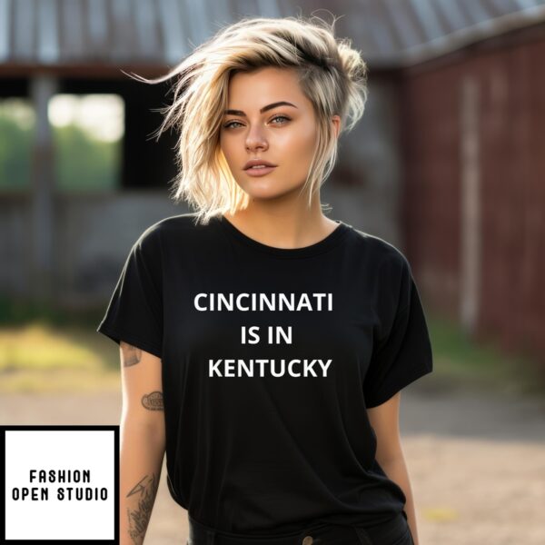 Cincinnati Is In Kentucky T-Shirt Classic