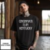 Cincinnati Is In Kentucky T-Shirt Funny Quote