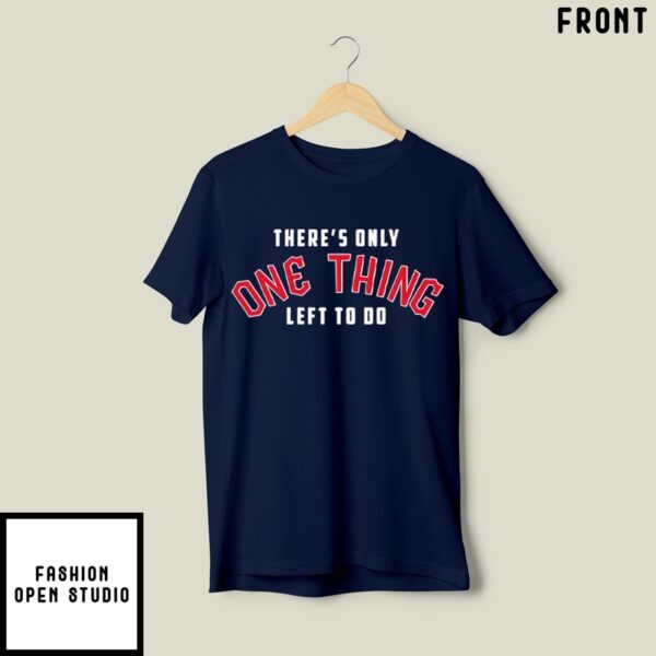 Cleveland There’S Only One Thing Left To Do Win The Whole Fucking Thing T-Shirt