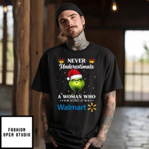 Custom Grinch Never Underestimate A Woman Who Works At Walmart Christmas 2024 T-Shirt