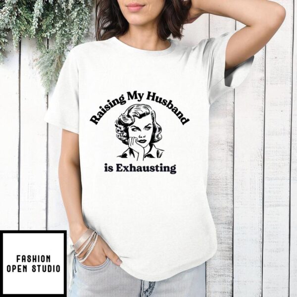 Custom Photo Raising My Husband Is Exhausting T-Shirt