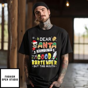 Dear Santa I Really Did Try To Be Good A Bartender But This Mouth T-Shirt