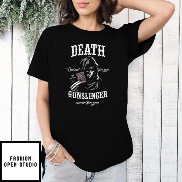 Death But Not For You Gunslinger Never For You Stephen King T-Shirt