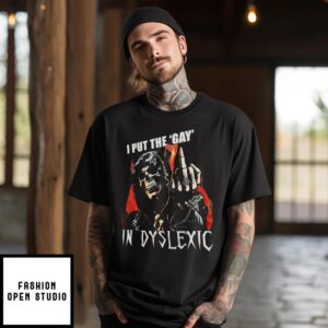 Death Middle Finger I Put The Gay In Dyslexic T-Shirt