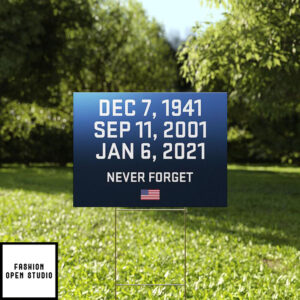 Dec 7 1941 Sep 11 2001 Jan 6, 2021 Never Forget Yard Sign