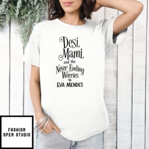 Desi Mami And The Never Ending Worries By Eva Mendes T-Shirt