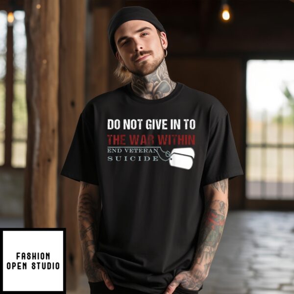 Do Not Give In To The War Within End Veteran Suicide 2024 T-Shirt