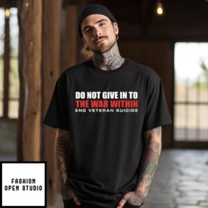 Do Not Give In To The War Within End Veteran Suicide T-Shirt