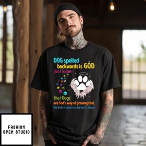 Dog Spelled Backwards Is God Just Know That Dogs T-Shirt