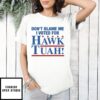 Don’T Blame Me I Voted For Hawk Tuah T-Shirt