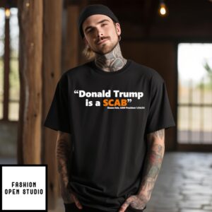 Donald Trump Is A Scab T-Shirt