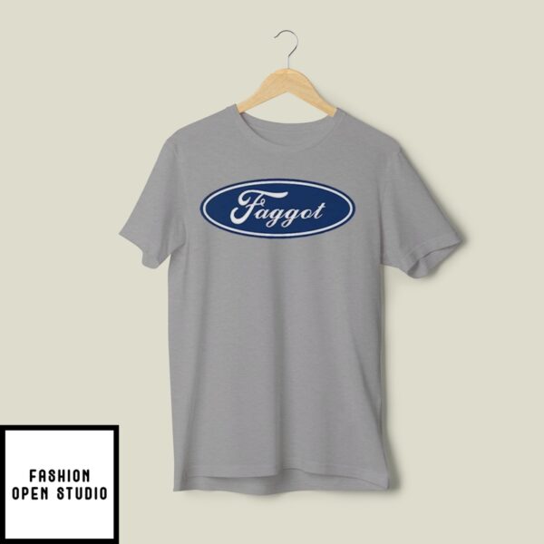 Faggot Ford T-Shirt