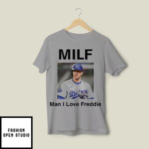 Freddie Freeman Milf Man I Love Freddie T-Shirt