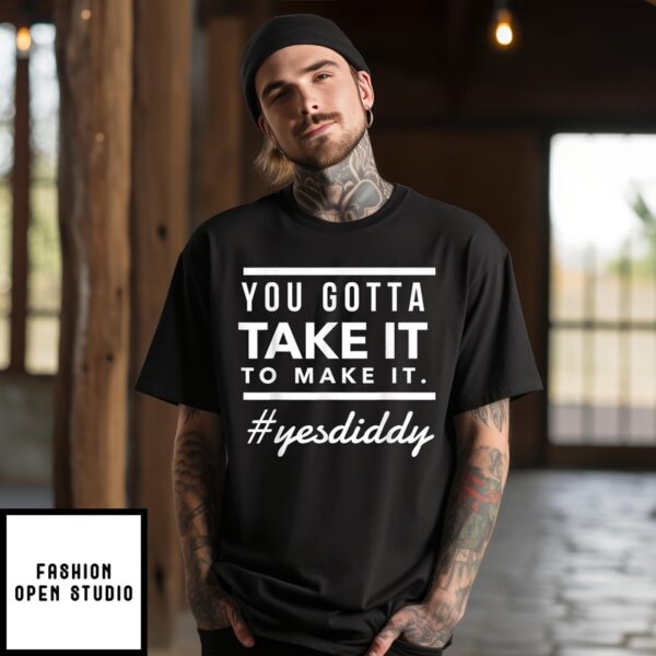 Free Diddy T-Shirt You Gotta Take It To Make It Diddy Do It