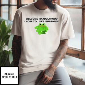 Frog Welcome To Adult I Hope You Like Ibuprofen T-Shirt