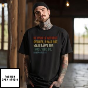 He Who Is Without Ovaries Shall Not Make Laws For Those Who Do Fallopians 5 12 Vintage T-Shirt