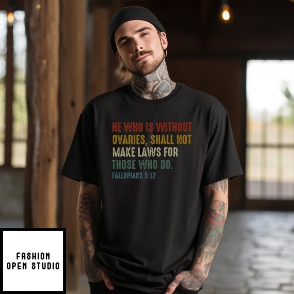 He Who Is Without Ovaries Shall Not Make Laws For Those Who Do Fallopians 5 12 Vintage T-Shirt