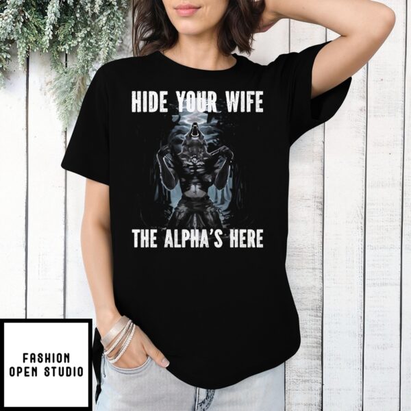 Hide Your Wife The Alpha Is Here Werewolf Ripping Meme T-Shirt