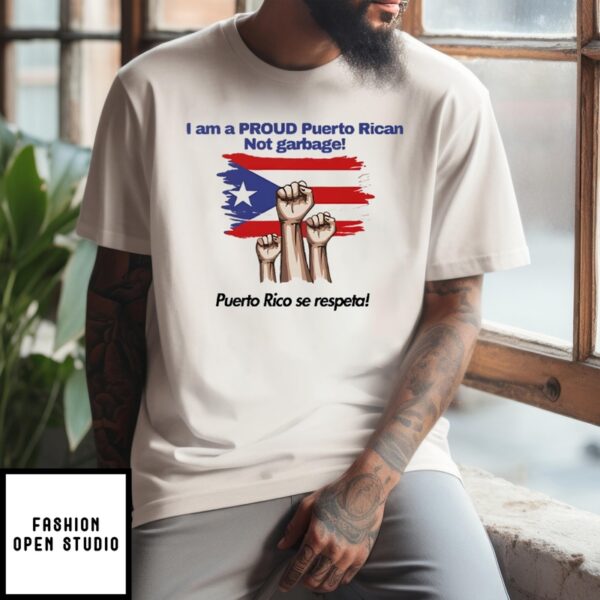 I Am A Proud Puerto Rican Not Garbage Puerto Rico Se Respeta T-Shirt