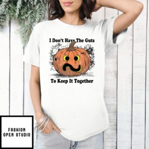 I Don’T Have The Guts To Keep It Together Halloween T-Shirt