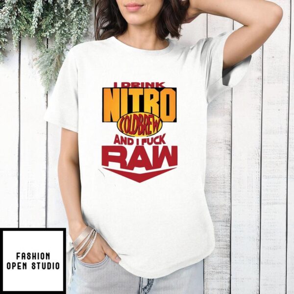 I Drink Nitro Coldbrew And I Fuck Raw T-Shirt