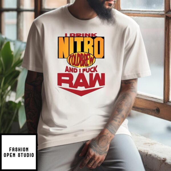 I Drink Nitro Coldbrew And I Fuck Raw T-Shirt