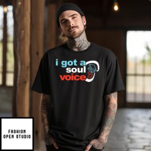 I Got A Soul Voice T-Shirt