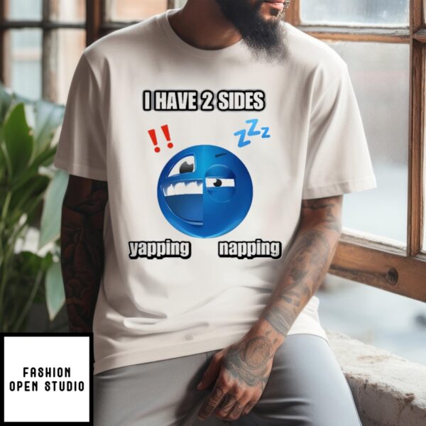 I Have 2 Sides Yapping And Napping T-Shirt