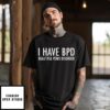 I Have Bdp Beautiful Penis Disorder T-Shirt