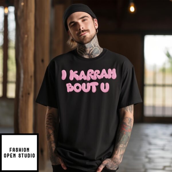 I Karrah Bout U T-Shirt