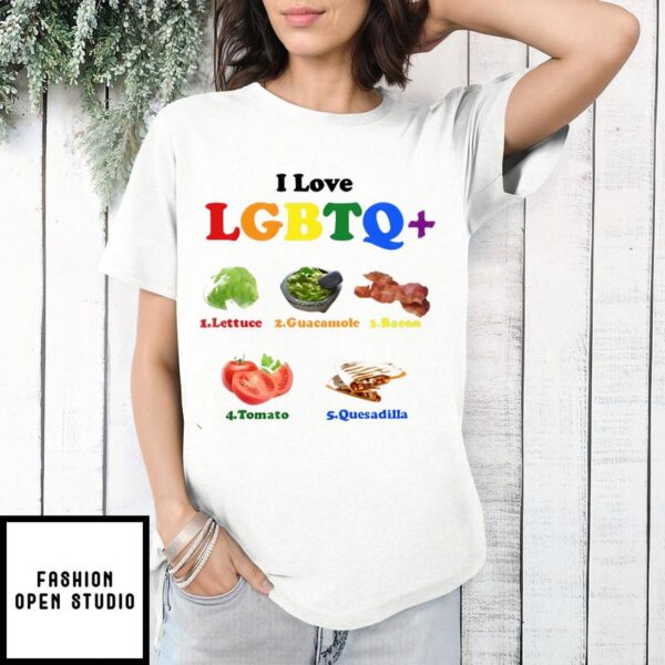 I Love LGBTQ Lettuce Guacamole Bacon Tomatoes Quesadilla T-Shirt