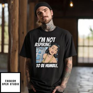 I’M Not Aspiring To Be Humble Kamala Harris T-Shirt